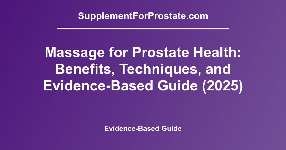 Massage for Prostate Health: Benefits, Techniques, and Evidence-Based Guide (2025)