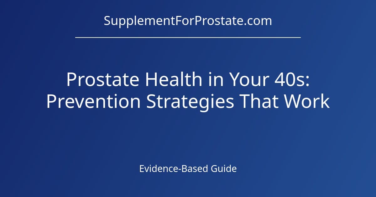 Prostate Health in Your 40s: Prevention Strategies That Work