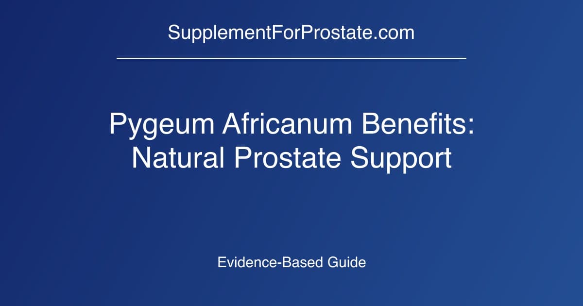 Pygeum Africanum Benefits: Natural Prostate Support
