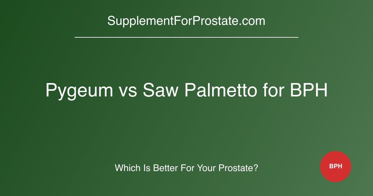 Pygeum vs Saw Palmetto for BPH: Which Is More Effective?