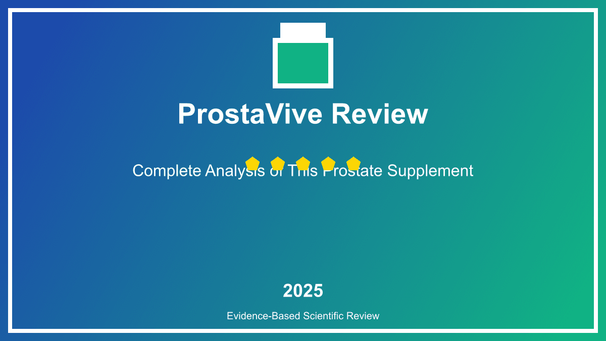 ProstaVive Review: An Evidence-Based Analysis (2025)